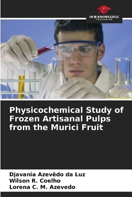 Physicochemical Study of Frozen Artisanal Pulps from the Murici Fruit - Djavania Azev�do Da Luz, Wilson R Coelho, Lorena C M Azevedo