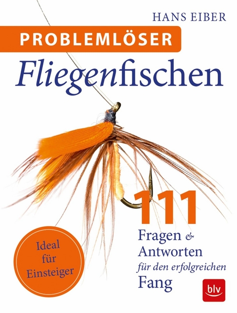 Problemlöser Fliegenfischen -  Hans Eiber