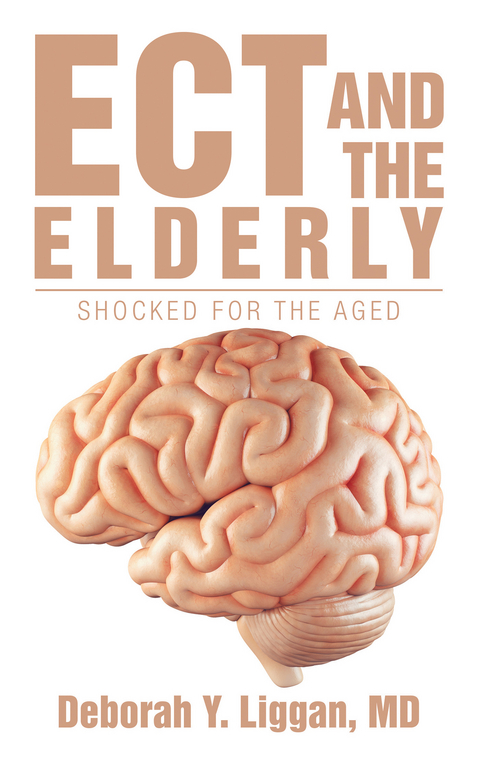 Ect and the Elderly: Shocked for the Aged -  Deborah Y. Liggan