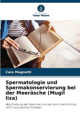 Spermatologie und Spermakonservierung bei der Meer�sche (Mugil liza) - Caio Magnotti