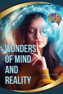 Wonders of Mind and Reality - Robert Wiza