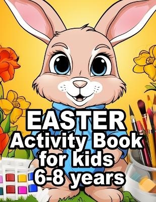 Easter Activity Book for Kids 6-8 Years Old - Laura Bidden