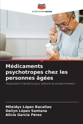 M�dicaments psychotropes chez les personnes �g�es - Mileidys L�pez Bacallao, Dailyn L�pez Santana, Alicia Garc�a P�rez