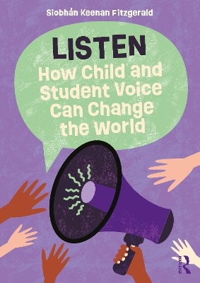 Listen: How Child and Student Voice Can Change the World - Siobhán Keenan Fitzgerald