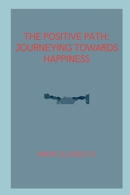 The Positive Path - Marcillinus O