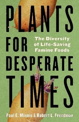 Plants for Desperate Times - Paul E. Minnis, Robert Freedman