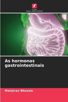 As hormonas gastrointestinais - Malojirao Bhosale