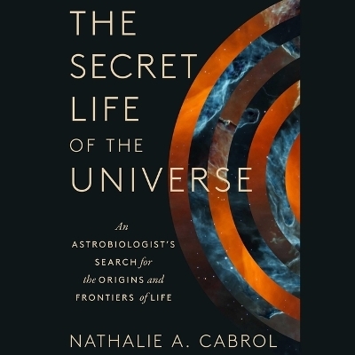 The Secret Life of the Universe - Nathalie A Cabrol