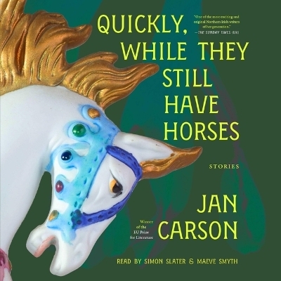 Quickly, While They Still Have Horses - Jan Carson