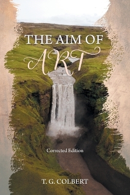 The Aim of Art - T G Colbert