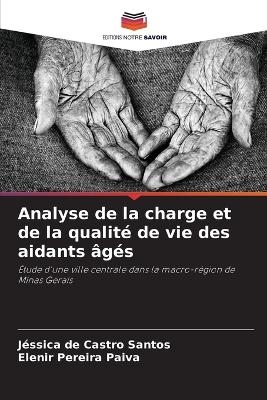 Analyse de la charge et de la qualit� de vie des aidants �g�s - J�ssica de Castro Santos, Elenir Pereira Paiva