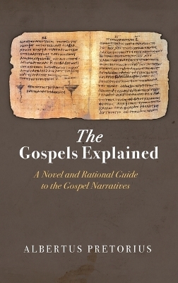 The Gospels Explained - Albertus Pretorius