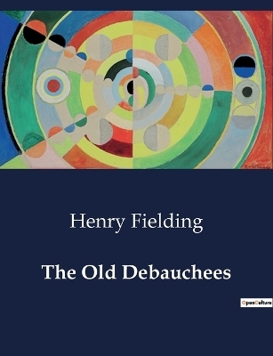 The Old Debauchees - Henry Fielding