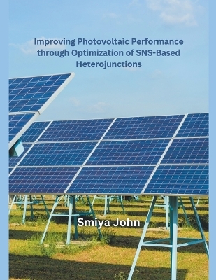 Improving Photovoltaic Performance through Optimization of SNS-Based Heterojunctions - Smiya John