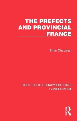 The Prefects and Provincial France - Brian Chapman