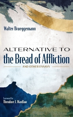 Alternative to the Bread of Affliction - Walter Brueggemann