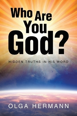 Who Are You God? - Olga Hermann