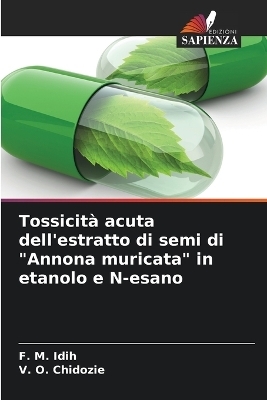 Tossicit� acuta dell'estratto di semi di "Annona muricata" in etanolo e N-esano - F M Idih, V O Chidozie