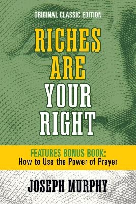 Riches Are Your Right Features Bonus Book How to Use the Power of Prayer - Joseph Murphy