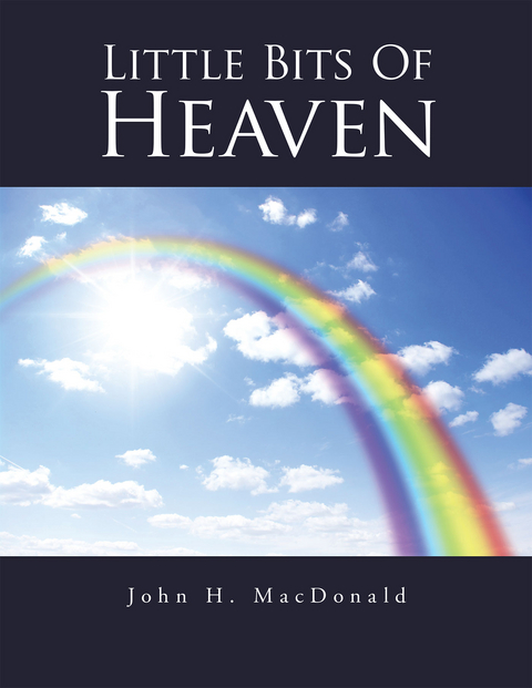 Little Bits of Heaven -  John H. MacDonald