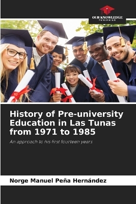 History of Pre-university Education in Las Tunas from 1971 to 1985 - Norge Manuel Pe�a Hern�ndez