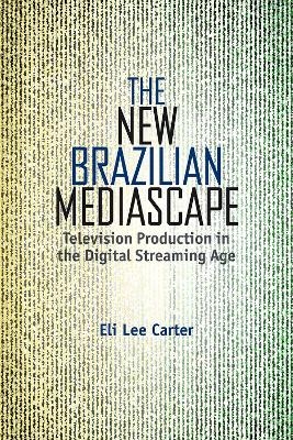 The New Brazilian Mediascape - Eli Lee Carter