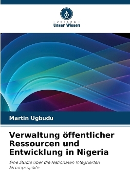 Verwaltung �ffentlicher Ressourcen und Entwicklung in Nigeria - Martin Ugbudu