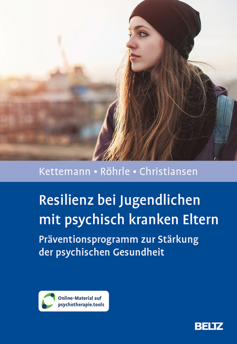 Resilienz bei Jugendlichen mit psychisch kranken Eltern - Beate Kettemann, Bernd Röhrle, Hanna Christiansen