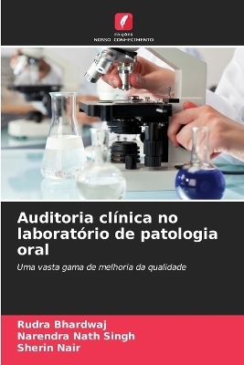 Auditoria cl�nica no laborat�rio de patologia oral - Rudra Bhardwaj, Narendra Nath Singh, Sherin Nair