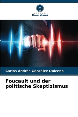 Foucault und der politische Skeptizismus - Carlos Andr�s Gonz�lez Quiceno