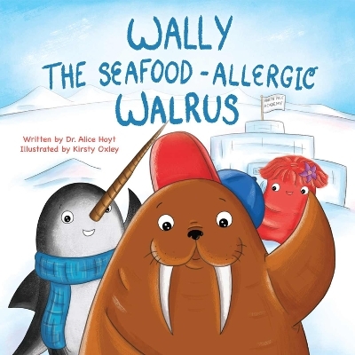 Wally the Seafood-Allergic Walrus - Alice Hoyt