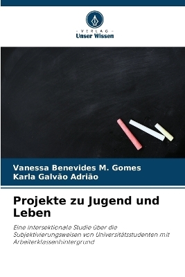 Projekte zu Jugend und Leben - Vanessa Benevides M Gomes, Karla Galv�o Adri�o