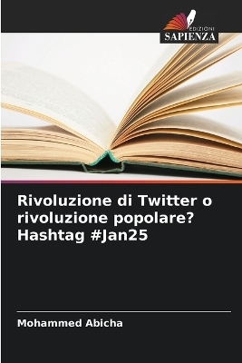 Rivoluzione di Twitter o rivoluzione popolare? Hashtag #Jan25 - Mohammed Abicha