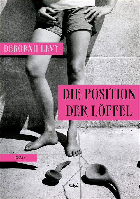 Die Position der Löffel - Deborah Levy