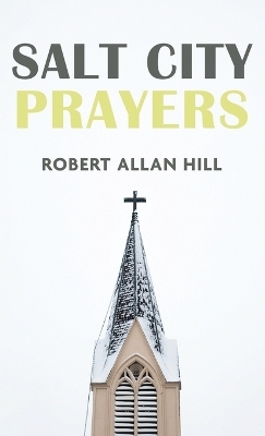 Salt City Prayers - Robert Allan Hill