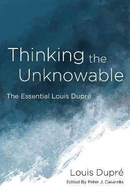 Thinking the Unknowable - Louis Dupré