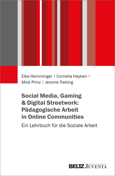 Social Media, Gaming & Digital Streetwork: Pädagogische Arbeit in Online-Communitys - Elke Hemminger, Cornelia Heyken, Mick Prinz, Jerome Trebing