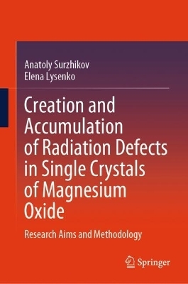 Creation and Accumulation of Radiation Defects in Single Crystals of Magnesium Oxide - Anatoly Surzhikov, Elena Lysenko