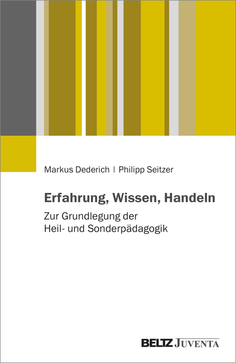 Erfahrung, Wissen, Handeln - Markus Dederich, Philipp Seitzer
