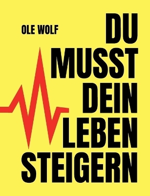 Du musst dein Leben steigern - Ole Wolf