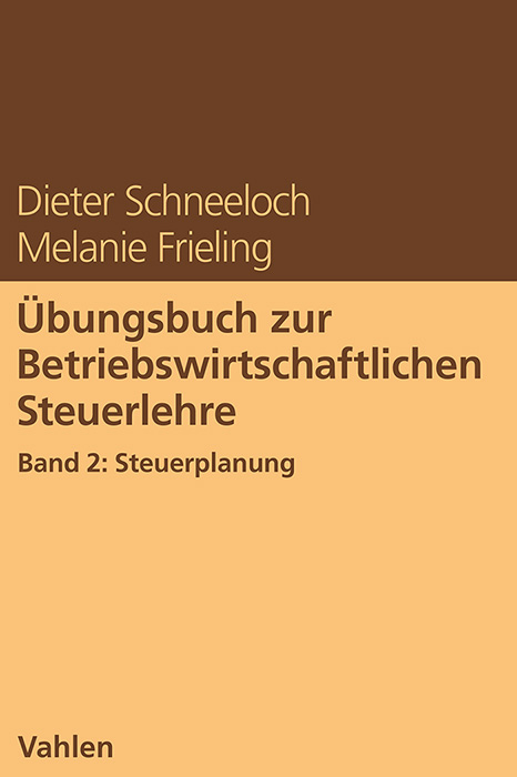 Übungsbuch zur Betriebswirtschaftlichen Steuerlehre Band 2: Steuerplanung - Dieter Schneeloch, Melanie Frieling