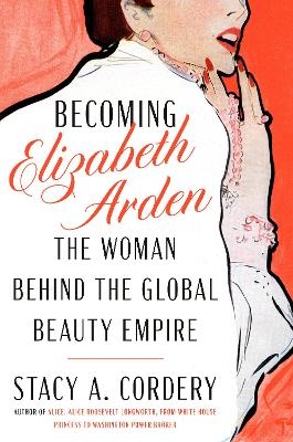 Becoming Elizabeth Arden - Stacy A. Cordery