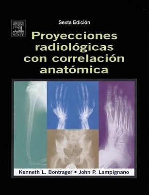 Posiciones Radiologicas Y Correlacion Anatomica - Kenneth L Bontrager, John Lampignano