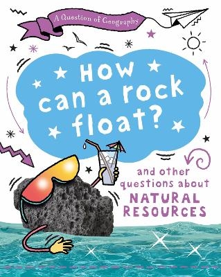 A Question of Geography: How Can a Rock Float? - Clive Gifford