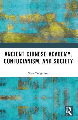 Ancient Chinese Academy, Confucianism, and Society - Xiao Yongming