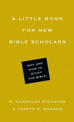 A Little Book for New Bible Scholars - E. Randolph Richards, Joseph R. Dodson