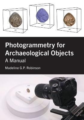 Photogrammetry for Archaeological Objects - Madeline G.P. Robinson