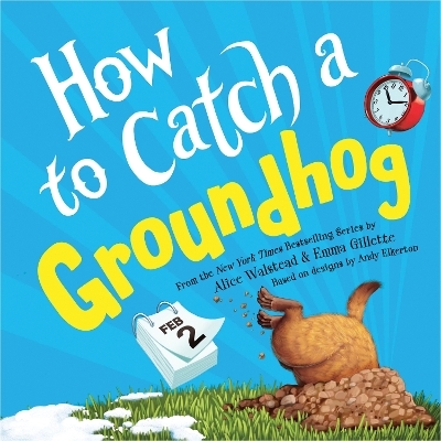 How to Catch a Groundhog - Alice Walstead, Emma Gillette