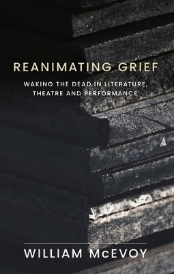 Reanimating Grief - William McEvoy