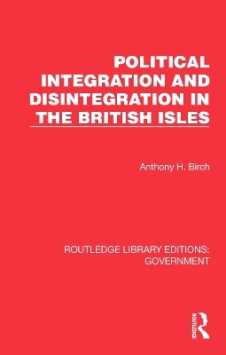 Political Integration and Disintegration in the British Isles - Anthony H. Birch